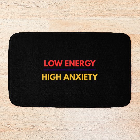 Low Energy High Anxiety – Funny Mental Health Quot Bath Mats