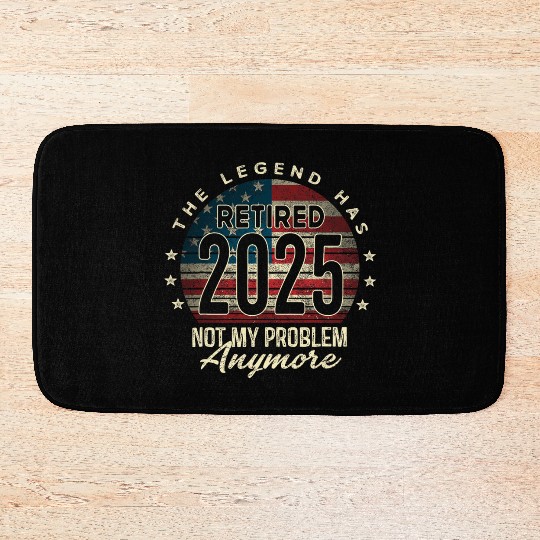 Retirement 2025 Retired Not My Problem Anymore Bath Mats