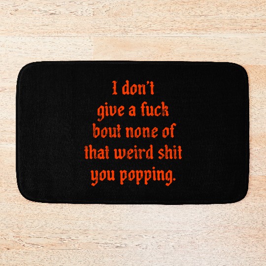 I dont give a fuck bout none of that weird shit Bath Mats