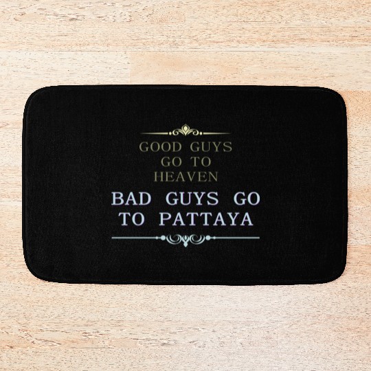 Good Guys go to Heaven Bad Guys go to Pattaya Bath Mats