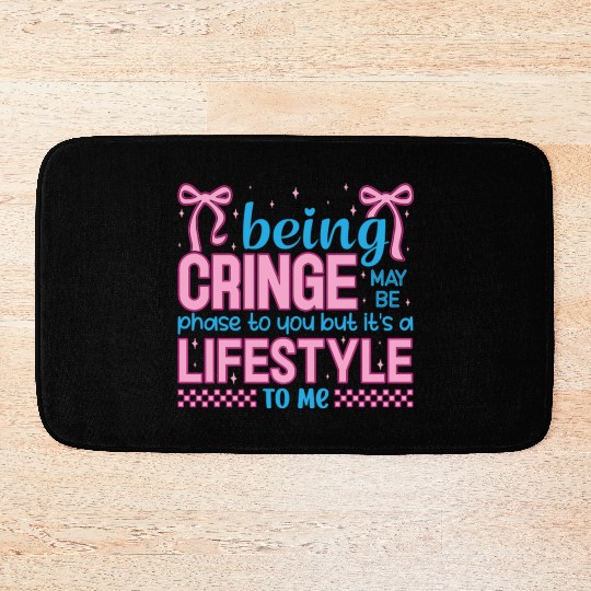 Being Cringe Is a Lifestyle – Cute Kawaii Quote Bath Mats
