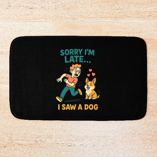 Sorry I’m Late – I Saw a Dog Bath Mats