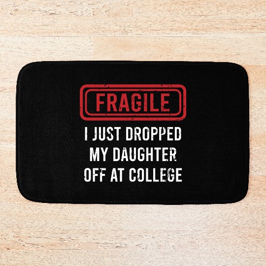 Fragile I Just Dropped My Daughter Off at College Bath Mats