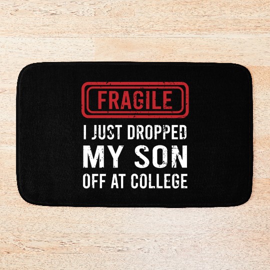 Fragile I Just Dropped My Son Off at College Bath Mats