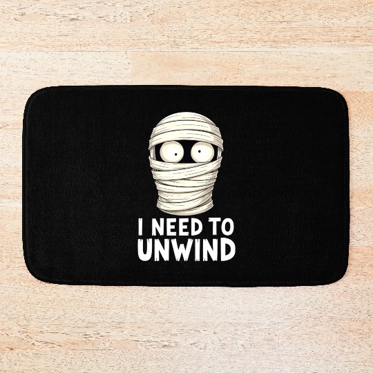 I Need to Unwind Funny Mummy Halloween  Bath Mats