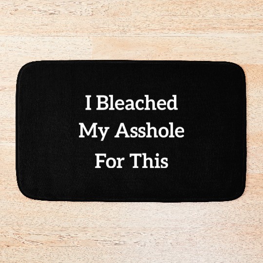 I Bleached My Asshole For This Bath Mats
