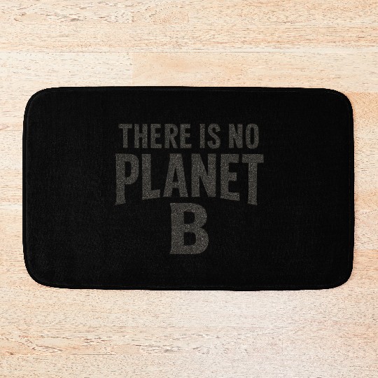 There Is No Planet B Earth Quote Bath Mats
