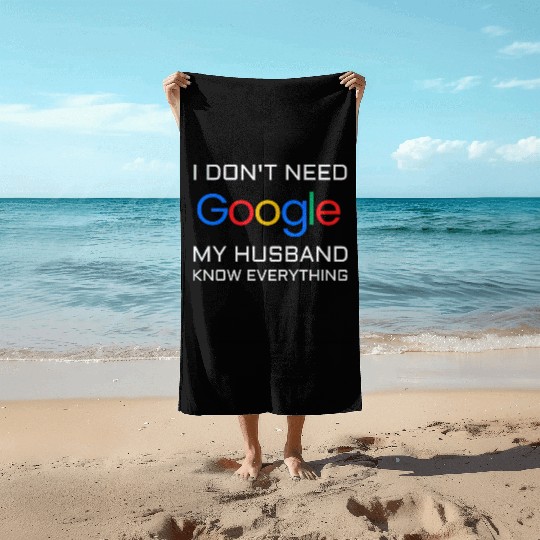 I don t need google my husband know everything Beach Towels