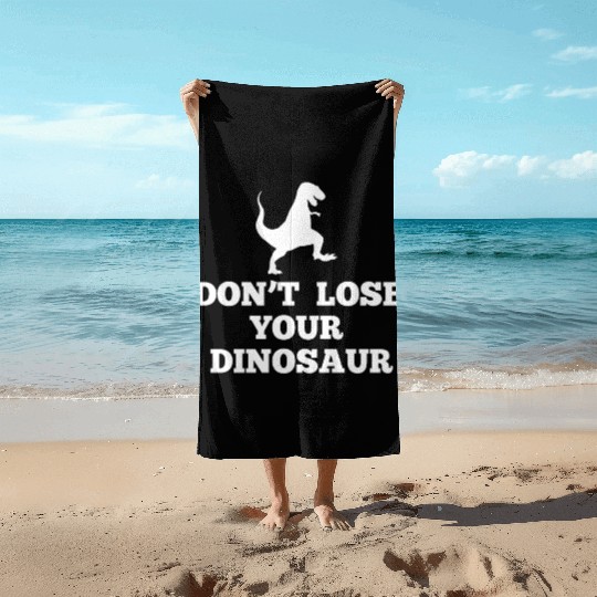 Don't Lose Your Dinosaur - Step Brothers Beach Towels