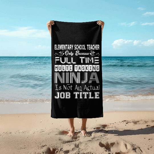 Elementary Teacher FullTime Multitasking Ninja Job Beach Towels