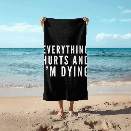 Gym - Everything Hurts And I'm Dying Beach Towels