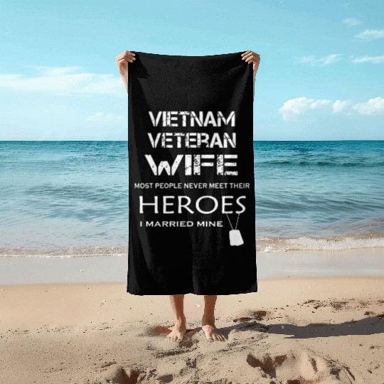 Vietnam veteran wife most people never meet their Beach Towels