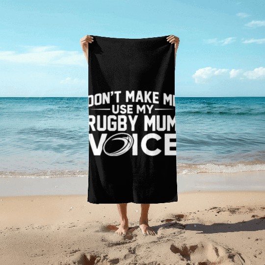 Don t make me use my rugby mum voice Beach Towels