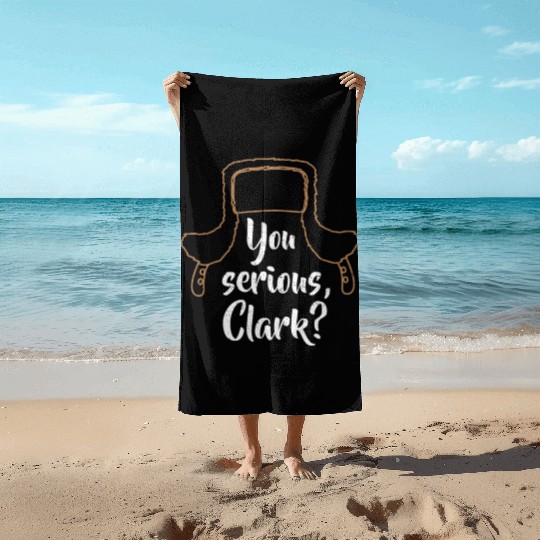 You Serious, Clark? Funny Christmas Beach Towels