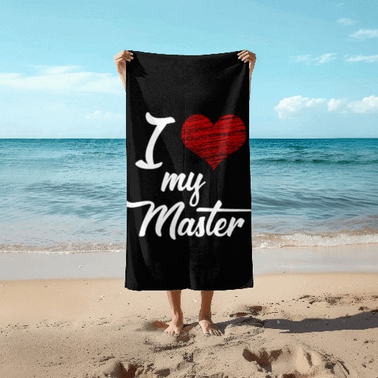 I love my Master BDSM Submissive Sub Slave gift Beach Towels