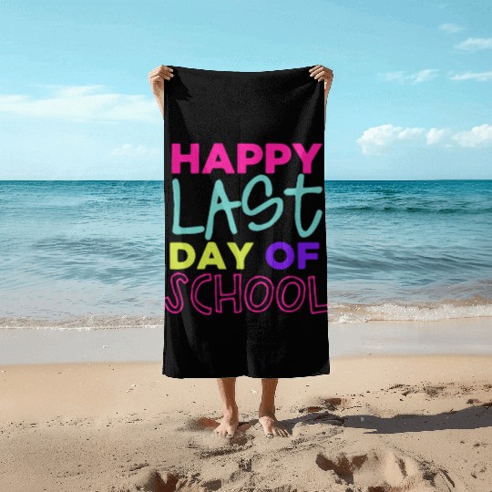 Happy Last Day Of School Teacher Women friend Beach Towels