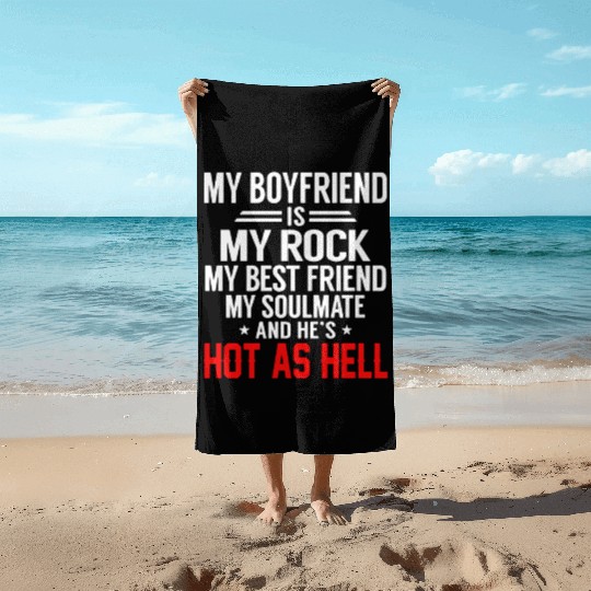 my boyfriend is my rock my best friend my soulmate Beach Towels