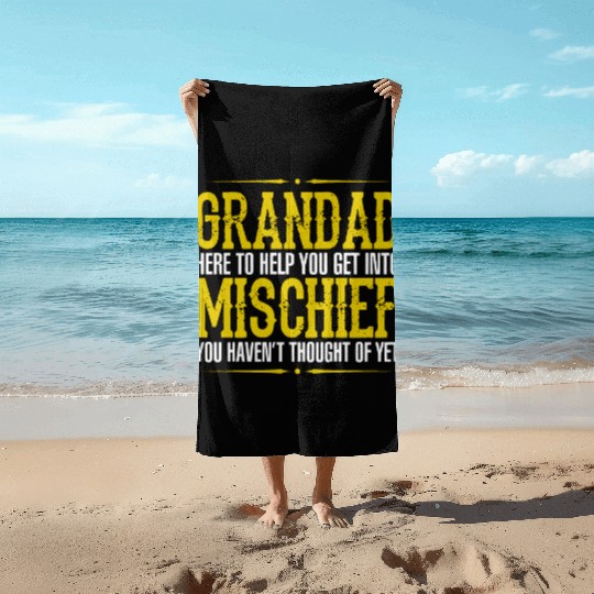 Grandad Here To Help You Get Into Mischief You Hav Beach Towels