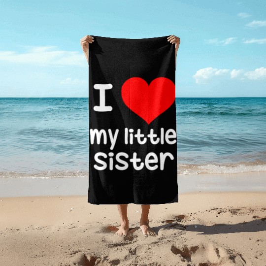 I Love my little Sister Beach Towels