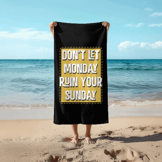 Don'T Let Monday Ruin Your Sunday Beach Towels