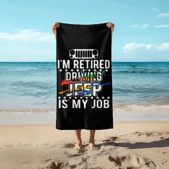 I am retired driving jeep is my job jeep Beach Towels
