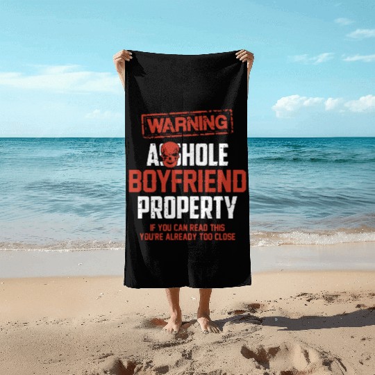 warning asshole boyfriend property if you can read Beach Towels