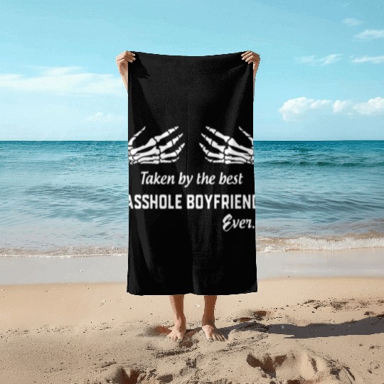 taken by the best asshole boyfriend ever boyfriend Beach Towels