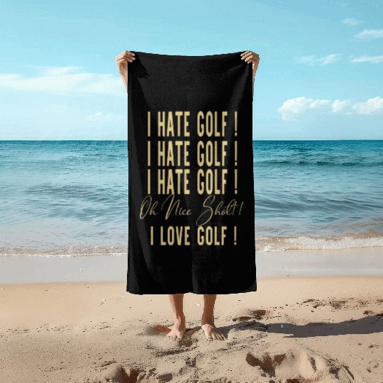I Hate Gold Oh Nice Shot I Love Golf Beach Towels