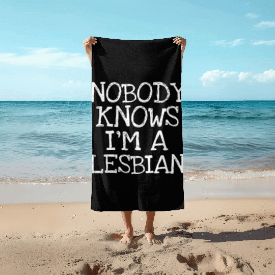 Nobody Knows I'm A Lesbian Beach Towels