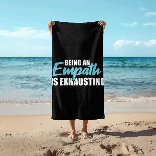 Being an empath is exhausting - Empathetic Empathy Beach Towels