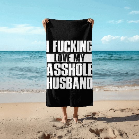 I fucking love my asshole husband Beach Towels