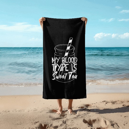 My Blood Type Is Sweet Tea Iced Tea Beach Towels