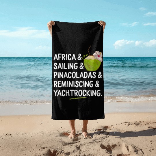 Africa Sailing Pina Coladas yacht rock Quote Gift Beach Towels