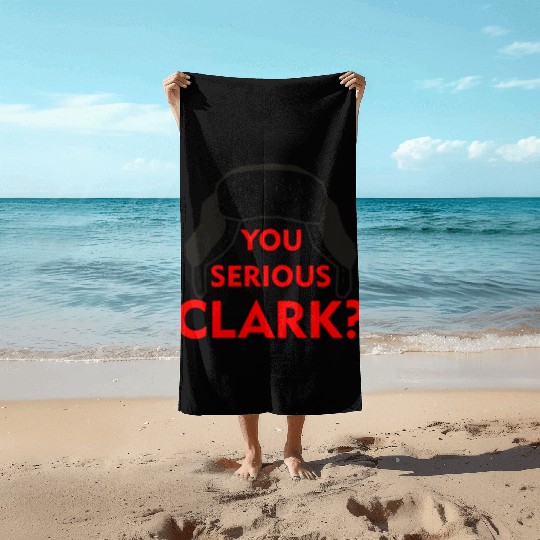 Cousin Eddie Beach Towels You serious, Clark? Crhistmas