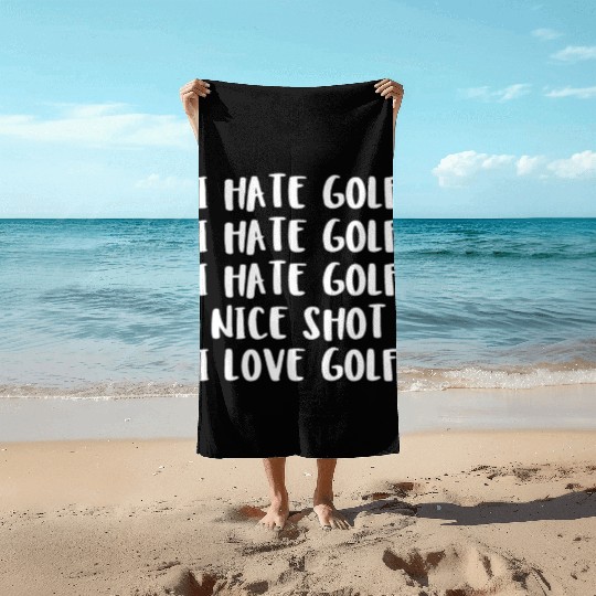 I Hate Golf I Hate Golf I Hate Golf Nice Shot I Lo Beach Towels