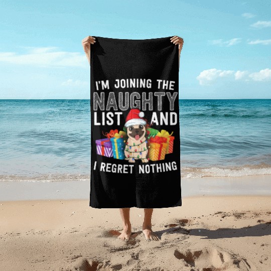 Joining The Naughty List I Regret Nothing Dog Pug Beach Towels
