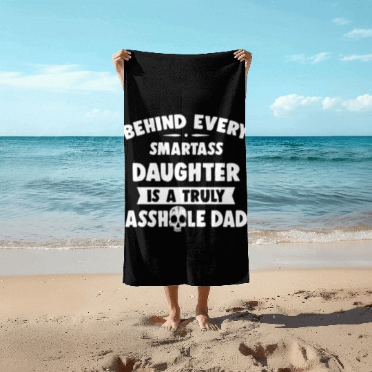 Behind Every Smartass Daughter Is A Truly Asshole Beach Towels