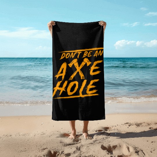 Axe Throwing Dont Be An Axehole Inappropriate Hatc Beach Towels
