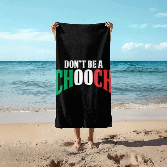 Don't Be A Chooch Funny Italian Dad Fathers Day Beach Towels