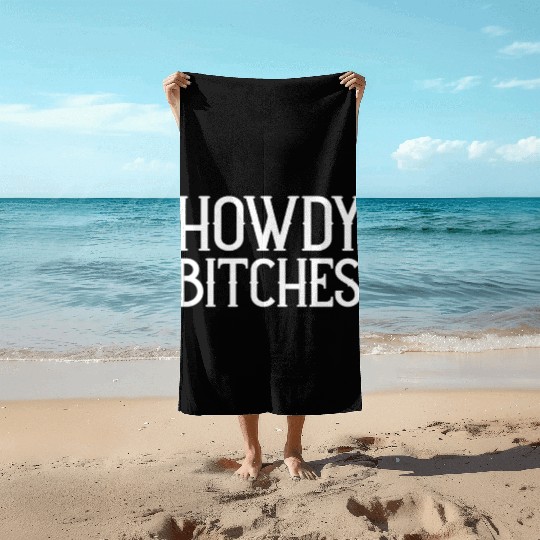 Howdy Bitches Beach Towels