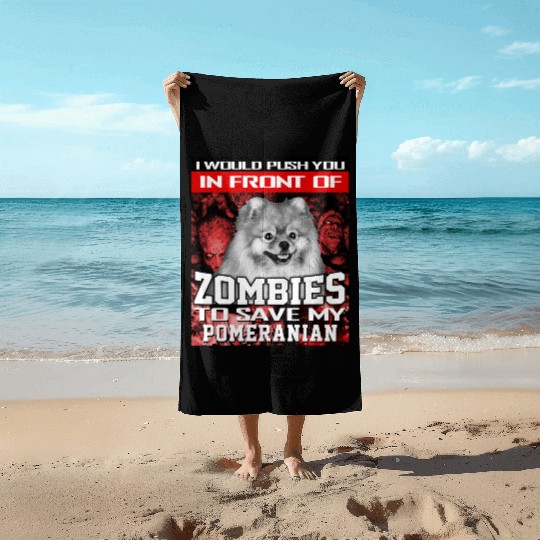 In Front Of Zombies To Save My Pomeranian Pomerani Beach Towels