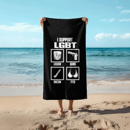 I Support LGBT Liquor Guns Bacon Tits Funny Gift Beach Towels