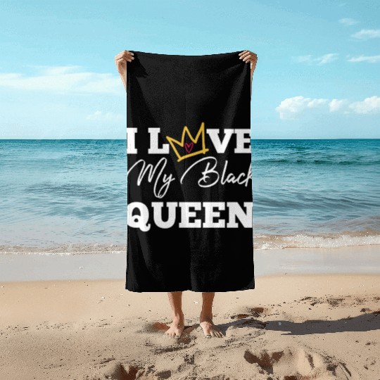 I Love My Black Queen Couples King And Queen Top T Beach Towels