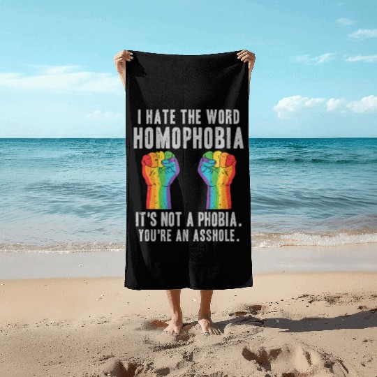 LGBT Homophobia Is Not A Phobia Youre an Asshole Beach Towels