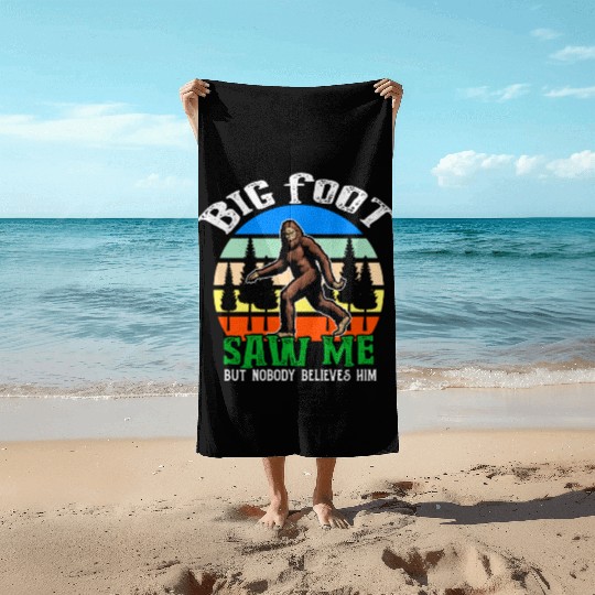 Bigfoot Saw Me But Nobody Believes Him Beach Towels