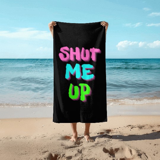SHUT ME UP - Neon Pink, Neon Blue & Neon Green Beach Towels