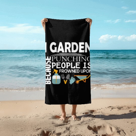 I Garden Because Punching People Is Frowned Upon Beach Towels