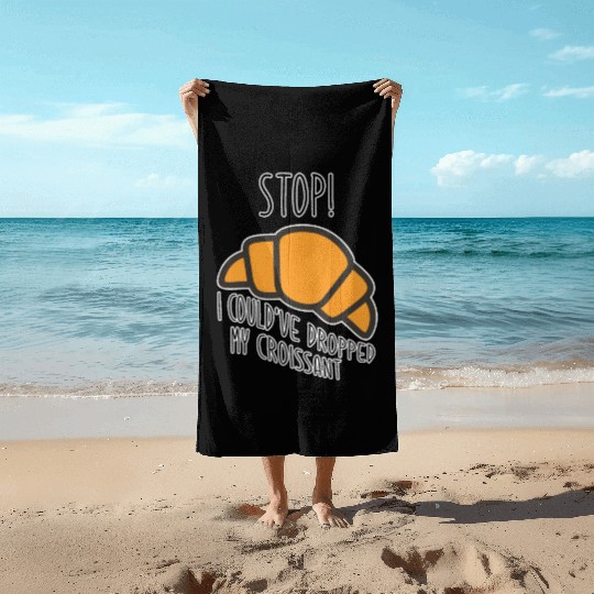 Funny Stop! I could've dropped my croissant! Meme Beach Towels