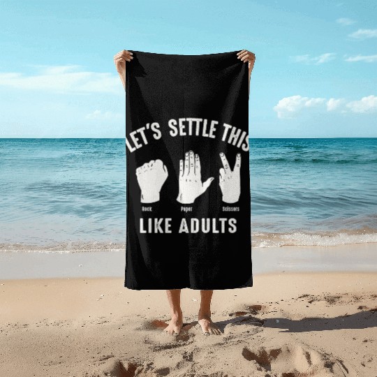 Let's Settle This Like Adults Rock Paper Scissors Beach Towels