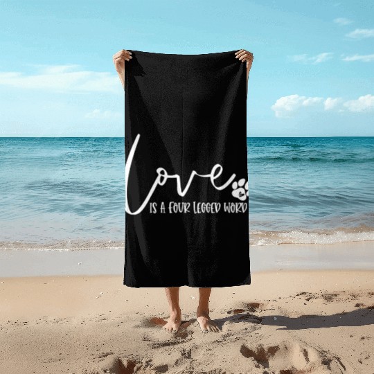Funny Love Is A Four Legged Word Dog Lovers Beach Towels